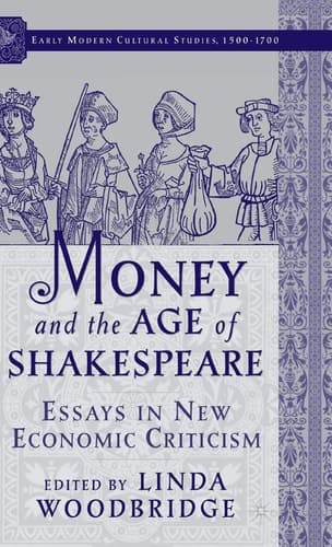 Money and the Age of Shakespeare: Essays in New Economic Criticism (Early Modern Cultural Studies 1500–1700)