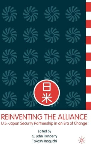 Reinventing the Alliance: US - Japan Security Partnership in an Era of Change