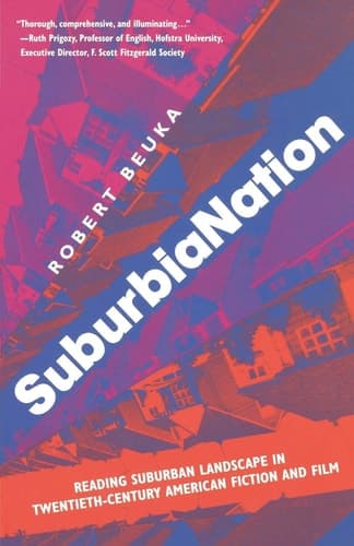 SuburbiaNation Reading Suburban Landscape in Twentieth Century American Film and Fiction