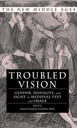 Troubled Vision Gender, Sexuality and Sight in Medieval Text and Image