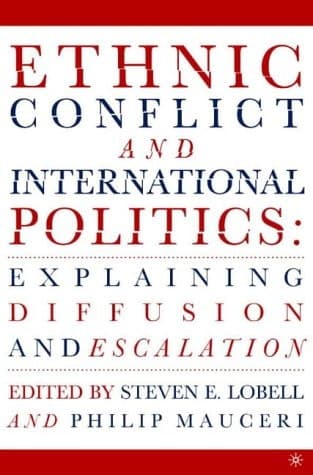 Ethnic Conflict and International Politics: Explaining Diffusion and Escalation
