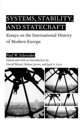 Systems, Stability, and Statecraft Essays on the International History of Modern Europe