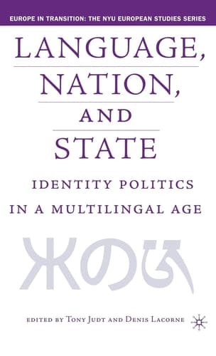 Language, Nation and State: Identity Politics in a Multilingual Age (Europe in Transition: The NYU European Studies Series)