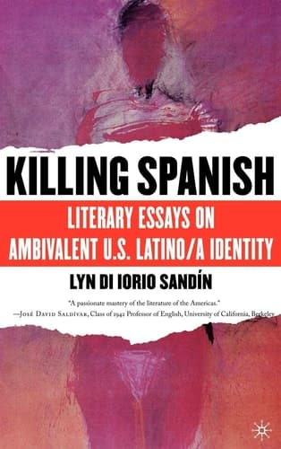 Killing Spanish Literary Essays on Ambivalent U.S. Latino/a Identity