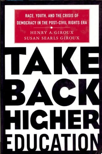 Take Back Higher Education Race, Youth, and the Crisis of Democracy in the Post-Civil Rights Era