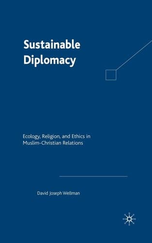 Sustainable Diplomacy: Ecology, Religion and Ethics in Muslim-Christian Relations (Culture and Religion in International Relations (Hardcover))