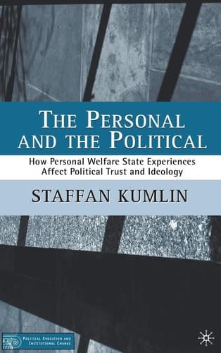 The Personal and the Political: How Personal Welfare State Experiences Affect Political Trust and Ideology (Political Evolution and Institutional Change)