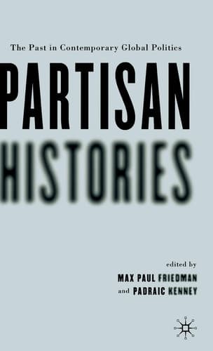 Partisan Histories The Past in Contemporary Global Politics