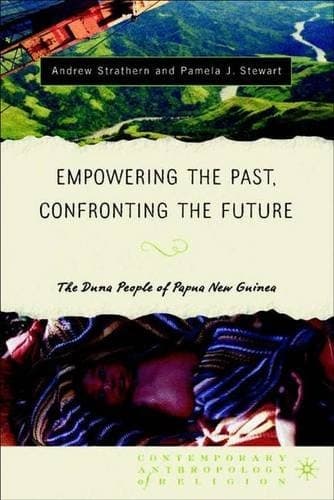 Empowering the Past, Confronting the Future The Duna People of Papua New Guinea