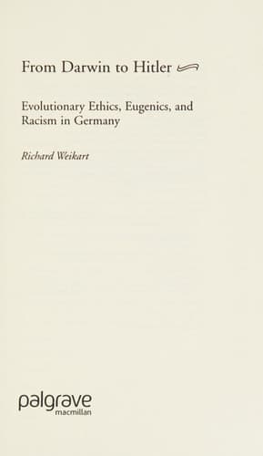 From Darwin to Hitler Evolutionary Ethics, Eugenics and Racism in Germany