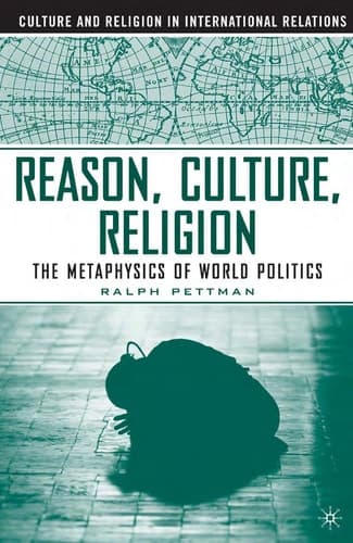 Reason, Culture, Religion The Metaphysics of World Politics