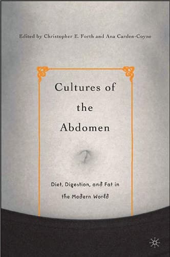 Cultures of the Abdomen Diet, Digestion, and Fat in the Modern World