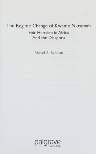 The Regime Change of Kwame Nkrumah Epic Heroism in Africa and the Diaspora