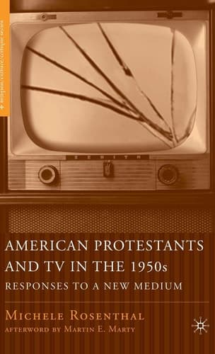 American Protestants and TV in the 1950s Responses to a New Medium