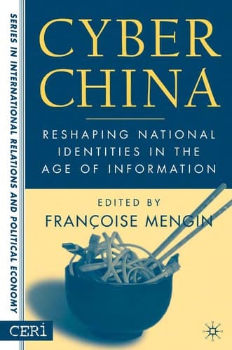 Cyber China: Reshaping National Identities in the Age of Information (CERI Series in International Relations and Political Economy)