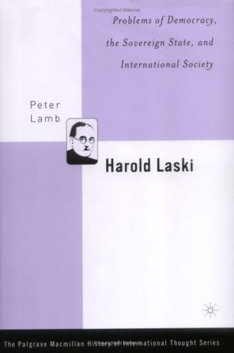 Harold Laski: Problems of Democracy, the Sovereign State, and International Society