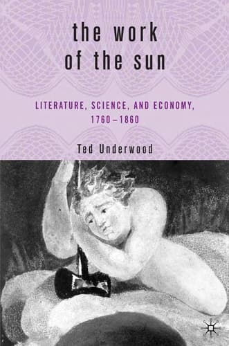 The Work of the Sun Literature, Science, and Political Economy, 1760–1860