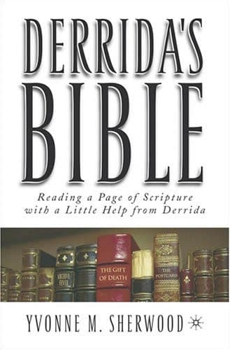 Derrida's Bible (Reading a Page of Scripture with a Little Help from Derrida)