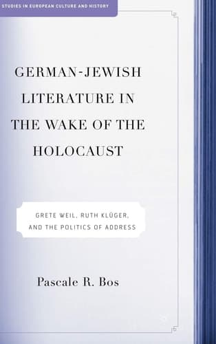 German-Jewish Literature in the Wake of the Holocaust: Grete Weil, Ruth Kluger and the Politics of Address (Studies in European Culture and History)