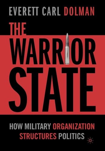 The Warrior State How Military Organization Structures Politics
