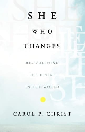 She Who Changes Re-imagining the Divine in the World