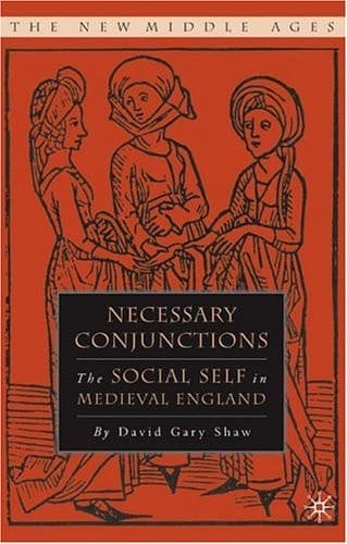 Necessary Conjunctions The Social Self in Medieval England