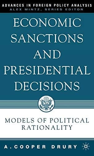 Economic Sanctions and Presidential Decisions Models of Political Rationality