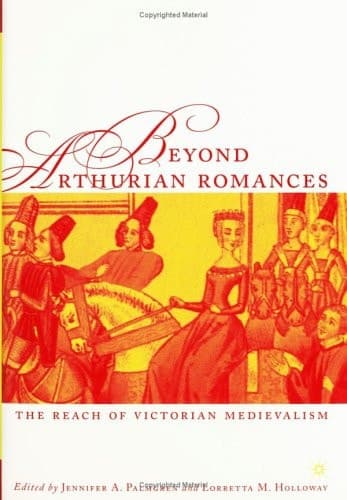 Beyond Arthurian Romances The Reach of Victorian Medievalism
