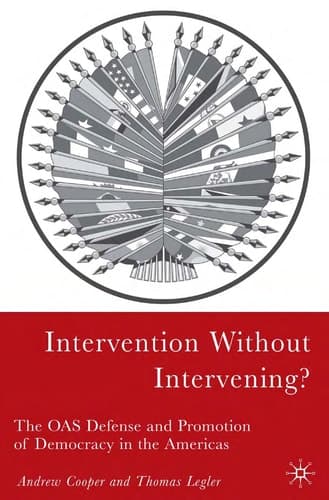 Intervention Without Intervening? The OAS Defense and Promotion of Democracy in the Americas