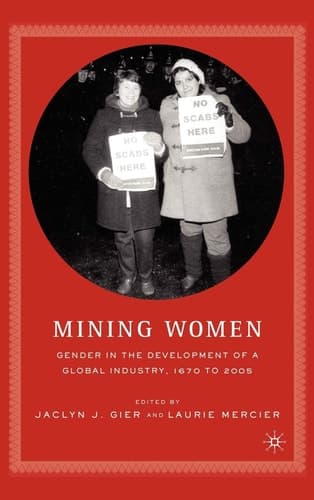 Mining Women Gender in the Development of a Global Industry, 1670 to 2005