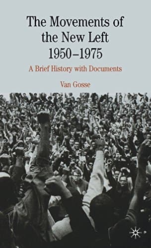 The Movements of the New Left, 1950-1975 A Brief History with Documents