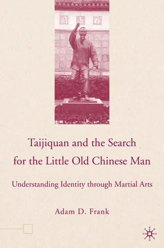 Taijiquan and The Search for The Little Old Chinese Man: Understanding Identity through Martial Arts