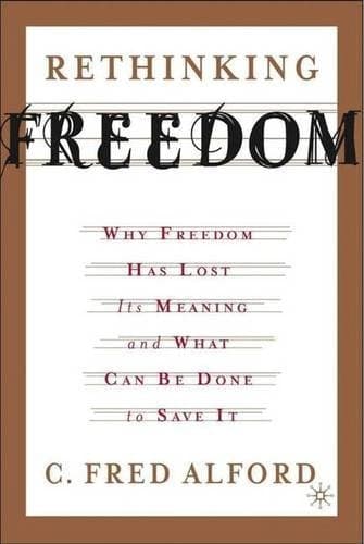 Rethinking Freedom Why Freedom Has Lost Its Meaning and What Can Be Done to Save It
