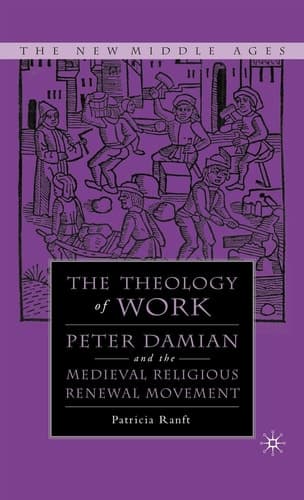 Medieval Theology of Work Peter Damian and the Medieval Religious Renewal Movement