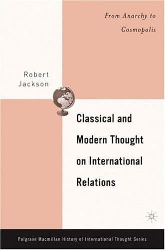 Classical And Modern Thought On International Relations: From Anarchy To Cosmopolis (PALGRAVE MACMILLAN SERIES ON THE HISTORY OF INTERNATIONAL THOUGHT)