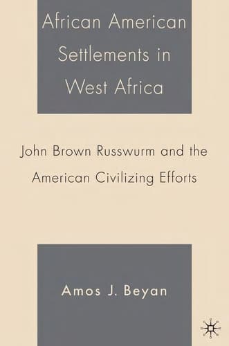 African American Settlements in West Africa: John Brown Russwurm and the American Civilizing Efforts
