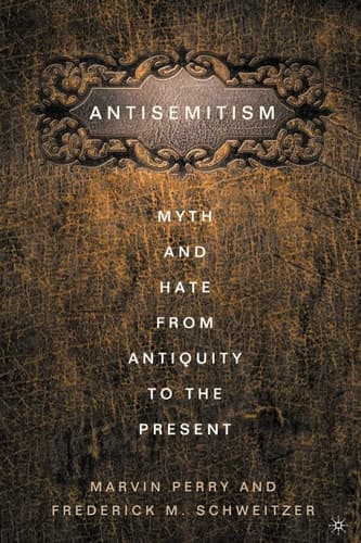 Anti-Semitism Myth and Hate from Antiquity to the Present