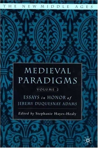 Medieval Paradigms: Volume II Essays in Honor of Jeremy duQuesnay Adams