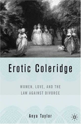 Erotic Coleridge: Women, Love and the Law Against Divorce