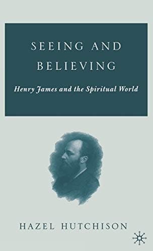 Seeing and Believing Henry James and the Spiritual World