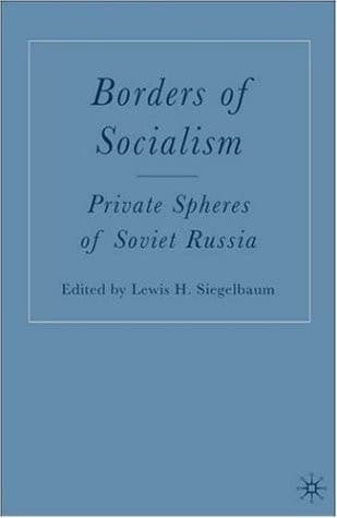 Borders of Socialism Private Spheres of Soviet Russia