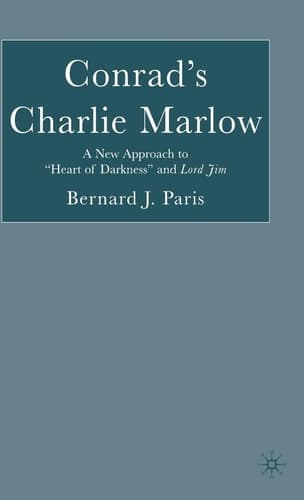 Conrad's Charlie Marlow A New Approach to "Heart of Darkness" and Lord Jim