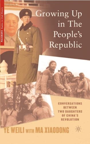 Growing Up in the People’s Republic: Conversations between Two Daughters of China’s Revolution (Palgrave Studies in Oral History)