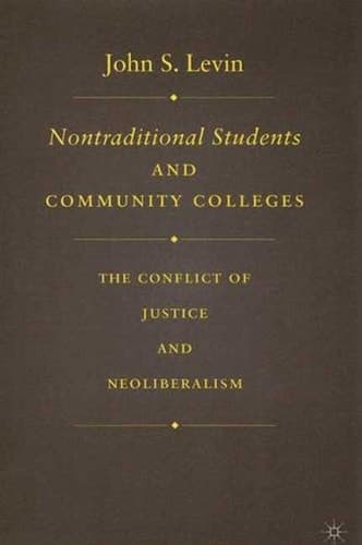 Nontraditional Students and Community Colleges The Conflict of Justice and Neoliberalism
