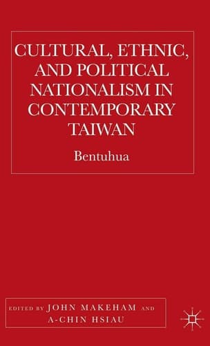 Cultural, Ethnic, and Political Nationalism in Contemporary Taiwan Bentuhua