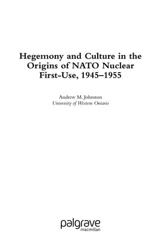 Hegemony and Culture in the Origins of NATO Nuclear First-Use, 1945–1955