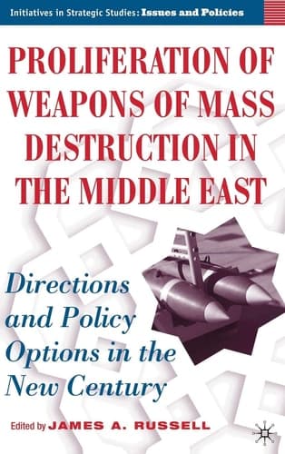 Proliferation of Weapons of Mass Destruction in the Middle East: Directions and Policy Options in the New Century (Initiatives in Strategic Studies: Issues and Policies)