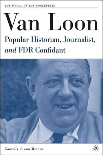 Van Loon Popular Historian, Journalist, and FDR Confidant