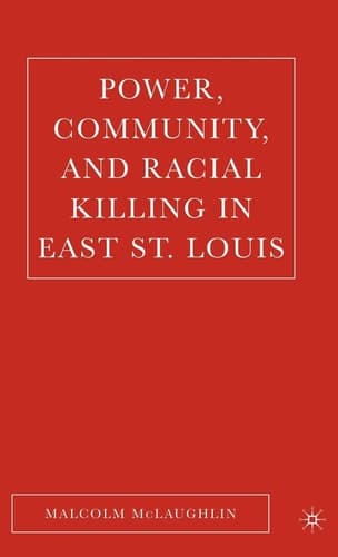 Power, Community, and Racial Killing in East St. Louis