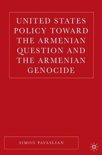 United States Policy Toward the Armenian Question and the Armenian Genocide